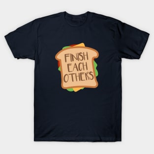 We Finish Each Other's Sandwiches T-Shirt